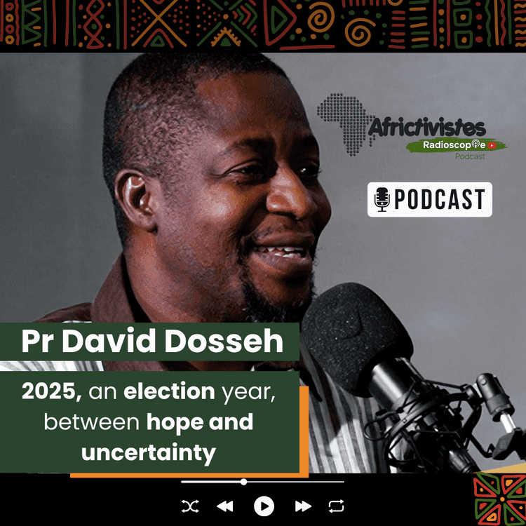 Radioscopie AfricTivistes – EPISODE 1 – 2025: an electoral year of hope and uncertainty