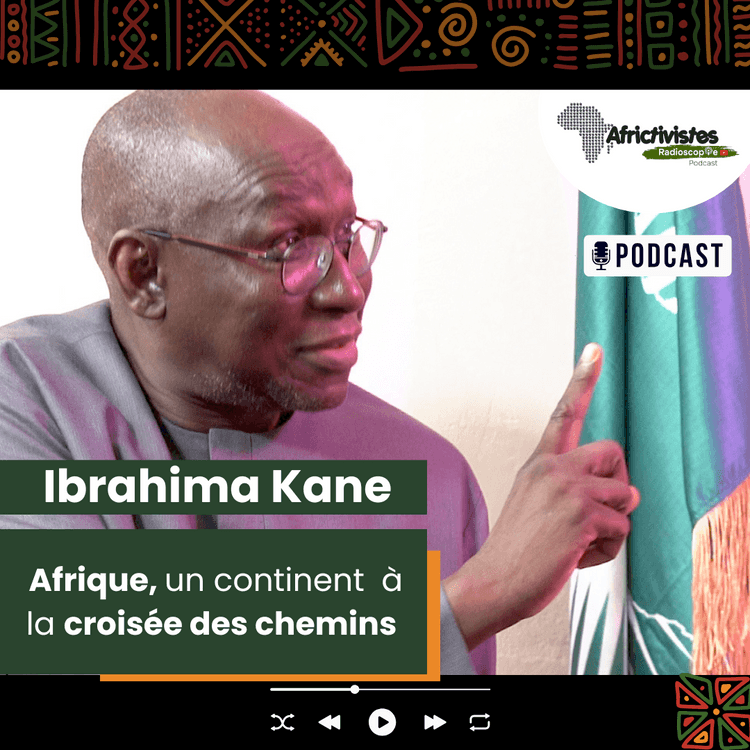 Radioscopie AfricTivistes – EPISODE 2 – Afrique, un continent à la croisée des chemins