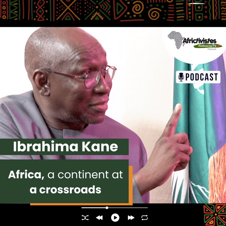 Radioscopie AfricTivistes – EPISODE 2 – Africa at a Crossroads