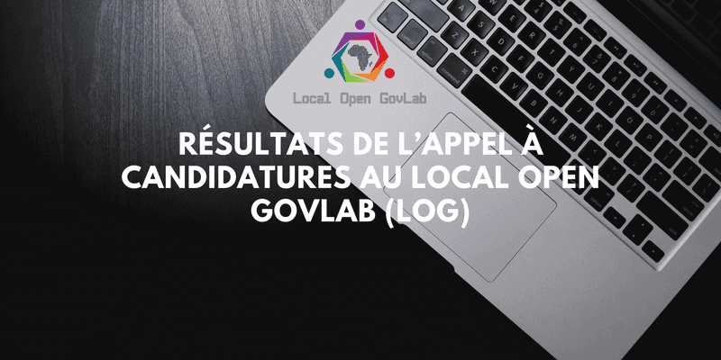 RÉSULTATS DE L’APPEL À CANDIDATURES LOCAL OPEN GOVLAB (LOG): Voici la liste des 7 volontaires de la Gouvernance Locale Ouverte et des 7 Mairies bénéficiaires du programme